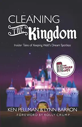 cleaning the kingdom insider tales of keeping walts dream spotless 1st edition ken pellman ,lynn barron