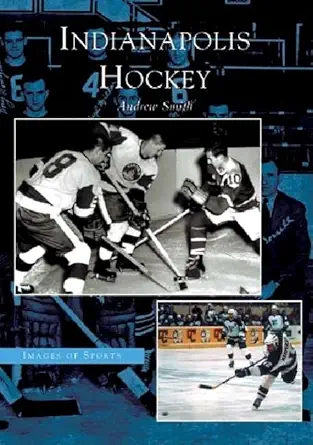 indianapolis hockey 1st edition andrew smith 073853336x, 978-0738533360