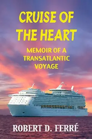 cruise of the heart memoir of a transatlantic cruise 1st edition robert d ferra c 0977961257, 978-0977961252
