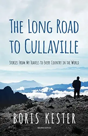 the long road to cullaville stories from my travels to every country in the world 1st edition boris kester