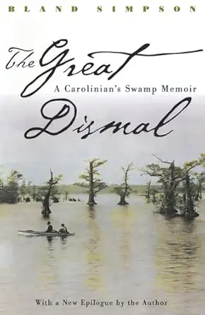the great dismal a carolinians swamp memoir 1st edition bland simpson 0807847526, 978-0807847527