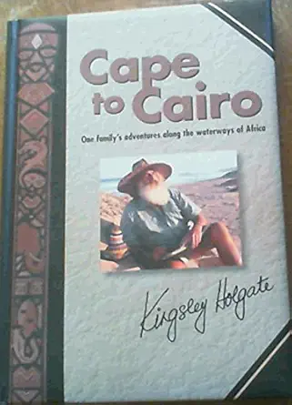 cape to cairo one familys adventures along the waterways of africa 1st edition kingsley holgate 1868726940,