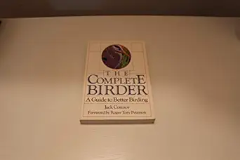 the complete birder a guide to better birding 1st edition jack connor ,margaret lafarge ,roger tory peterson
