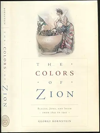 the colors of zion blacks jews and irish from 1845 to 1945 1st edition george bornstein 0674057015,