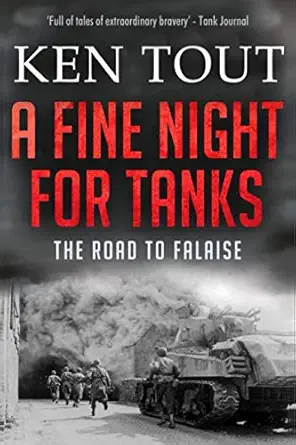 a fine night for tanks the road to falaise 1st edition ken tout 1720257760, 978-1720257769