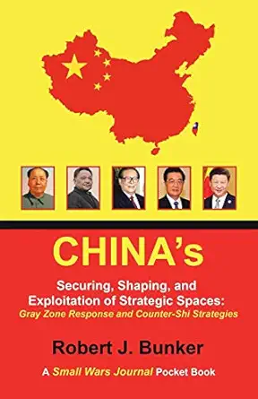 chinas securing shaping and exploitation of strategic spaces gray zone response and counter shi strategies a