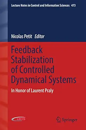 feedback stabilization of controlled dynamical systems in honor of laurent praly 1st edition nicolas petit