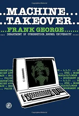 machine takeover the growing threat to human freedom in a computer controlled society 1st edition frank