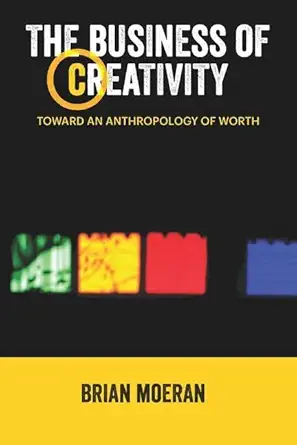 the business of creativity 1st edition brian moeran 1611329124, 978-1611329124