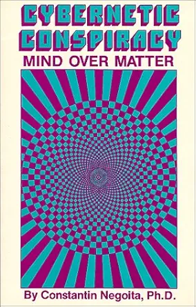 cybernetic conspiracy mind over matter 1st edition constantin negoita 0941404692, 978-0941404693