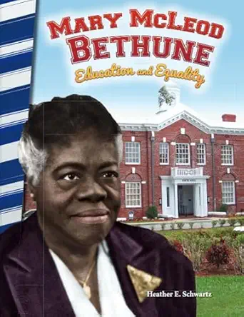 mary mcleod bethune education and equality 1st edition heather e schwartz 1493835459, 978-1493835454
