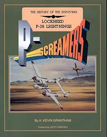 p screamers the history of the surviving lockheed p 38 lightings 1st edition a kevin grantham 0929521900,
