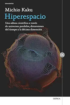 hiperespacio una odisea cienta fica a travas de universos paralelos distorsiones del tiempo y la dacima