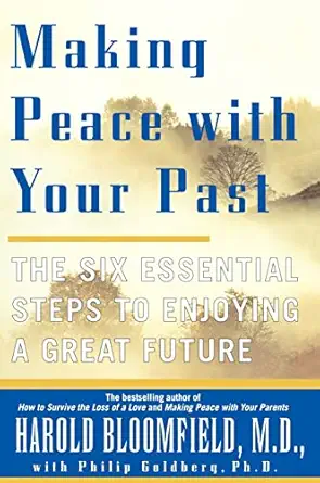 making peace with your past the six essential steps to enjoying a great future 1st edition harold h