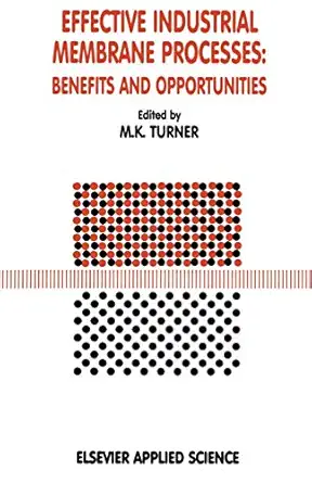 effective industrial membrane processes benefits and opportunities 1st edition m k turner 1851667237,