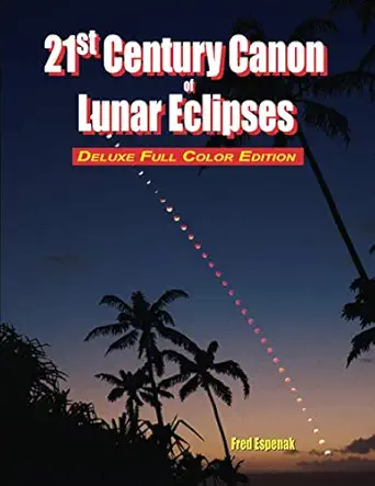21st century canon of lunar eclipses deluxe full 1st edition fred espenak 1941983243, 978-1941983249