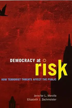 democracy at risk how terrorist threats affect the public 1st edition jennifer l merolla ,elizabeth j
