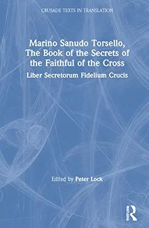 marino sanudo torsello the book of the secrets of the faithful of the cross 1st edition peter lock