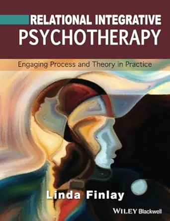 relational integrative psychotherapy engaging process and theory in practice 1st edition linda finlay
