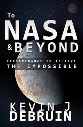 to nasa and beyond perseverance to achieve the impossible 1st edition kevin j debruin 0578466066,