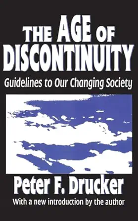 the age of discontinuity guidelines to our changing society 1st edition peter drucker 1138534102,