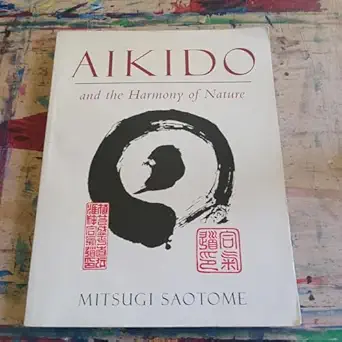 aikido and the harmony of nature 1st edition mitsugi saotome 0877738556, 978-0877738558
