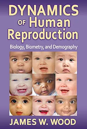dynamics of human reproduction biology biometry demography 1st edition james w wood 0202011801, 978-0202011806