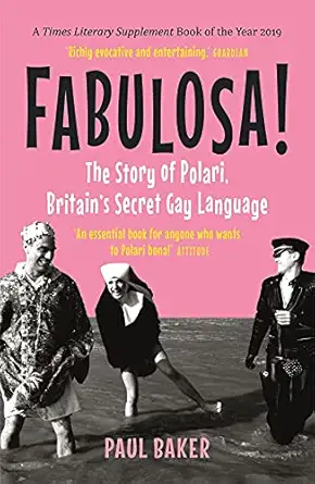 fabulosa the story of polari britains secret gay language 1st edition paul baker 1789142946, 978-1789142945