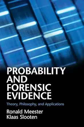 probability and forensic evidence theory philosophy and applications 1st edition ronald meester ,klaas
