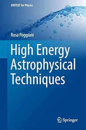 high energy astrophysical techniques 1st edition rosa poggiani 3319447289, 978-3319447285