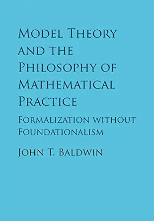 model theory and the philosophy of mathematical practice 1st edition john t baldwin 1316638839, 978-1316638835