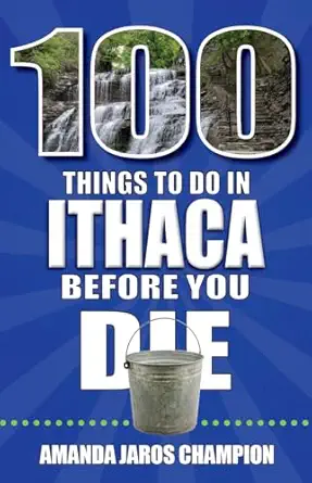 100 things to do in ithaca before you die 1st edition amanda jaros champion 168106538x, 978-1681065380
