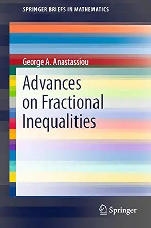 advances on fractional inequalities 1st edition george a anastassiou 1461407028, 978-1461407027