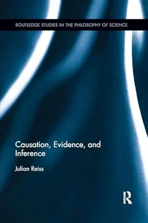 causation evidence and inference 1st edition julian reiss 0815371985, 978-0815371984