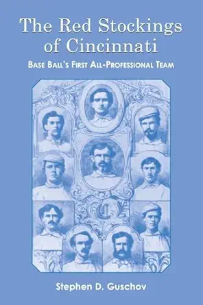 the red stockings of cincinnati base balls first all professional team and its historic 1869 and 1870 seasons