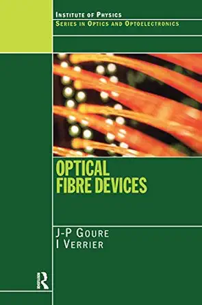 optical fibre devices 1st edition j p goure ,i verrier 1138455865, 978-1138455863