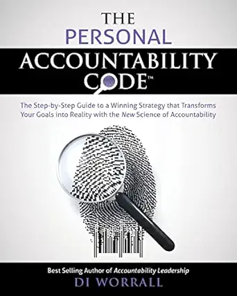 the personal accountability code the step by step guide to a winning strategy that transforms your goals into