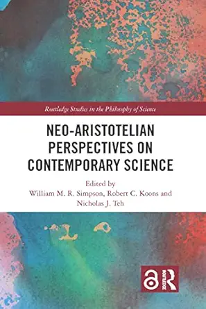 neo aristotelian perspectives on contemporary science 1st edition william m r simpson 0367885158,
