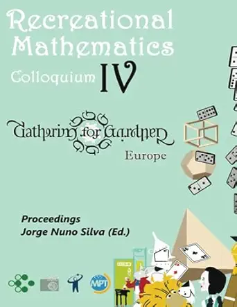 recreational mathematics colloquium iv gathering for gardner europe 1st edition jorge nuno silva 9899950602,