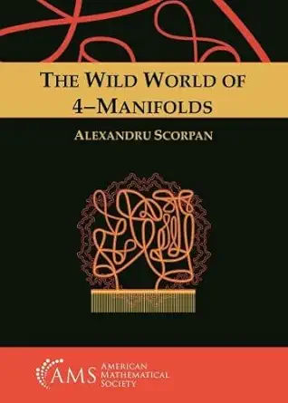 the wild world of 4 manifolds 1st edition alexandru scorpan 1470468611, 978-1470468613