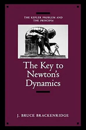 the key to newtons dynamics the kepler problem and the principia 1st edition j bruce bruce brackenridge