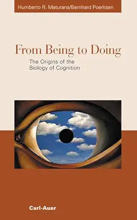 from being to doing the origins of the biology of cognition 1st edition humberto r maturana ,bernhard