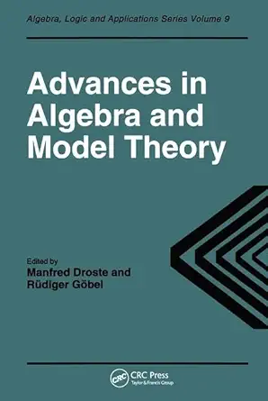 advances in algebra and model theory selected surveys presented at conferences in essen 1994 and dresden 1995