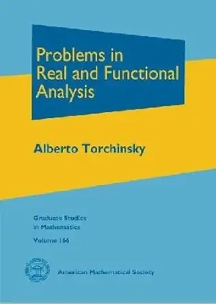 problems in real and functional analysis 1st edition alberto torchinsky 1470420570, 978-1470420574
