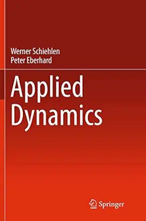 applied dynamics 1st edition werner schiehlen ,peter eberhard 3319374575, 978-3319374574