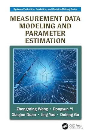 measurement data modeling and parameter estimation 1st edition zhengming wang ,dongyun yi ,xiaojun duan ,jing