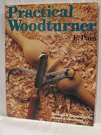 the practical wood turner 1st edition f pain ,james a jacobson 0806969806, 978-0806969800