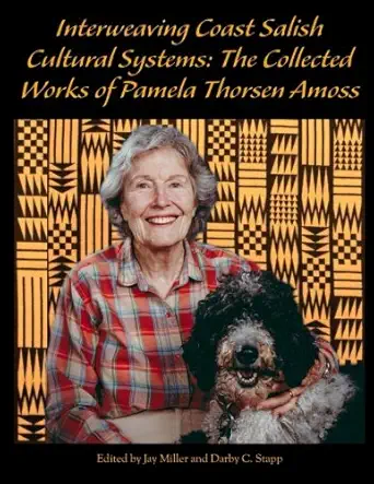 interweaving coast salish cultural systems collected works of pamela thorsen amoss 1st edition pamela thorsen