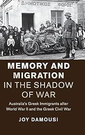 memory and migration in the shadow of war australias greek immigrants after world war ii and the greek civil
