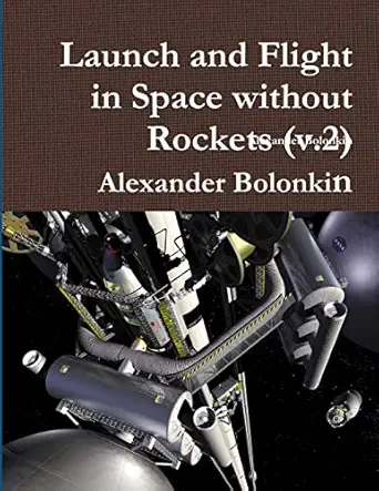 launch and flight in space without rockets 1st edition alexander bolonkin 1365813827, 978-1365813825